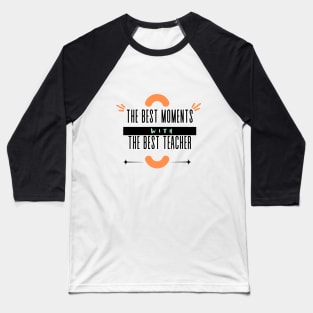 The Best Moments Wiht The Best Teacher t-shirt Baseball T-Shirt